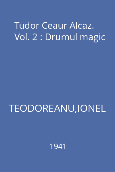 Tudor Ceaur Alcaz. Vol. 2 : Drumul magic