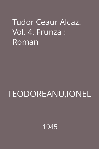 Tudor Ceaur Alcaz. Vol. 4. Frunza : Roman