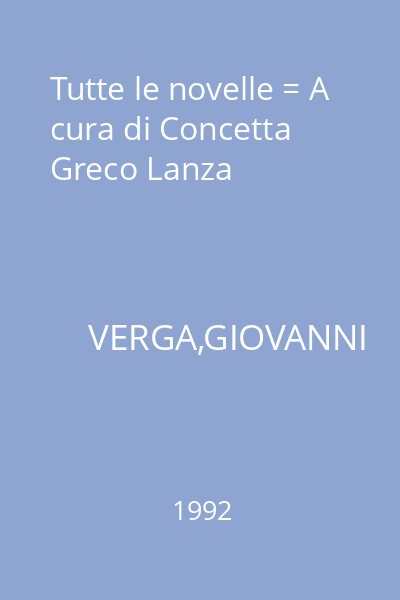 Tutte le novelle = A cura di Concetta Greco Lanza