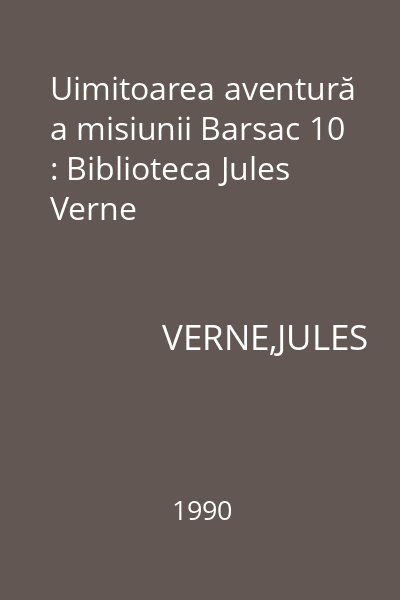 Uimitoarea aventură a misiunii Barsac 10 : Biblioteca Jules Verne