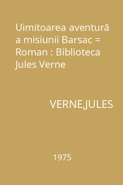 Uimitoarea aventură a misiunii Barsac = Roman : Biblioteca Jules Verne