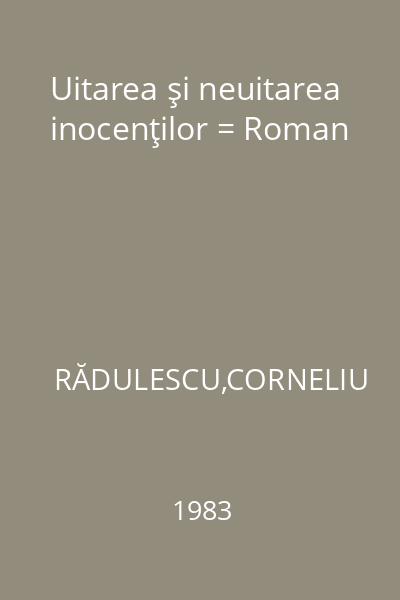 Uitarea şi neuitarea inocenţilor = Roman