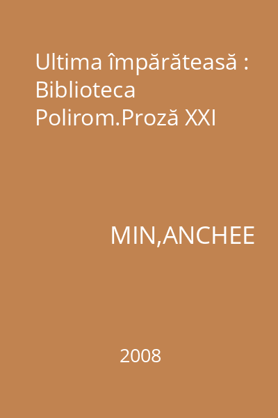 Ultima împărăteasă : Biblioteca Polirom.Proză XXI