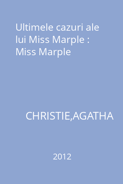 Ultimele cazuri ale lui Miss Marple : Miss Marple