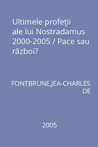 Ultimele profeţii ale lui Nostradamus 2000-2005 / Pace sau război?