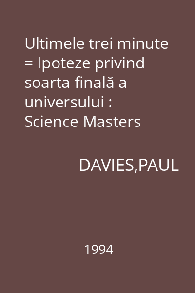 Ultimele trei minute = Ipoteze privind soarta finală a universului : Science Masters