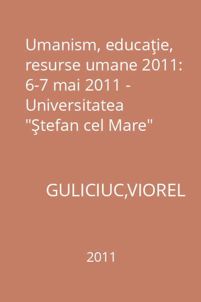 Umanism, educaţie, resurse umane 2011: 6-7 mai 2011 - Universitatea "Ştefan cel Mare" Suceava