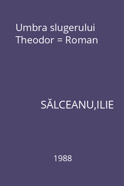 Umbra slugerului Theodor = Roman