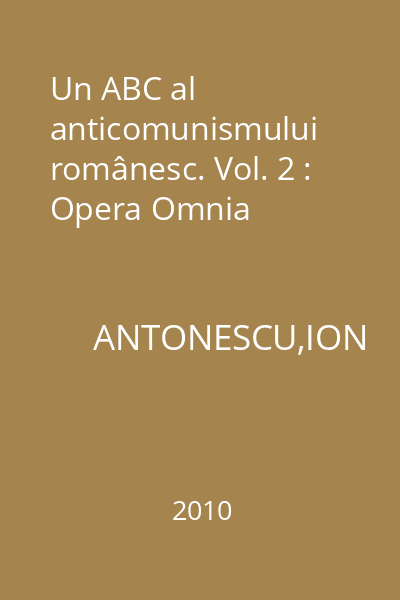 Un ABC al anticomunismului românesc. Vol. 2 : Opera Omnia