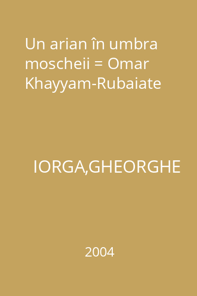 Un arian în umbra moscheii = Omar Khayyam-Rubaiate