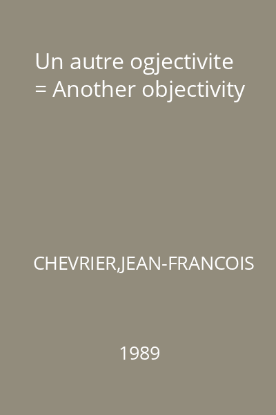 Un autre ogjectivite = Another objectivity