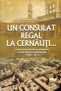 Un consulat regal la Cernăuți ... Consulatul Regal al României: 130 de ani de la înființare (1892-2022)