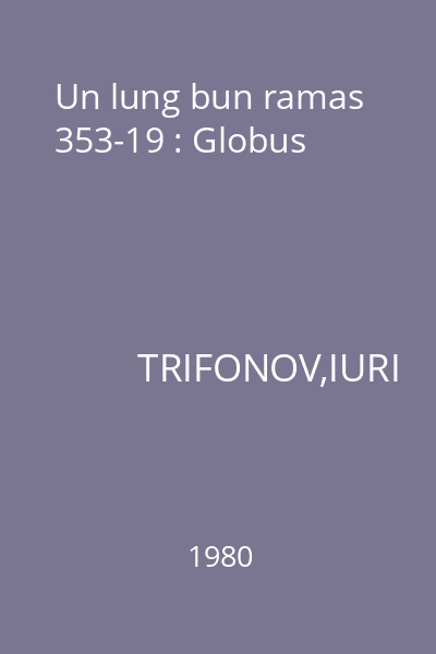 Un lung bun ramas 353-19 : Globus