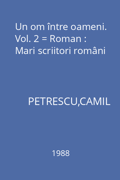 Un om între oameni. Vol. 2 = Roman : Mari scriitori români