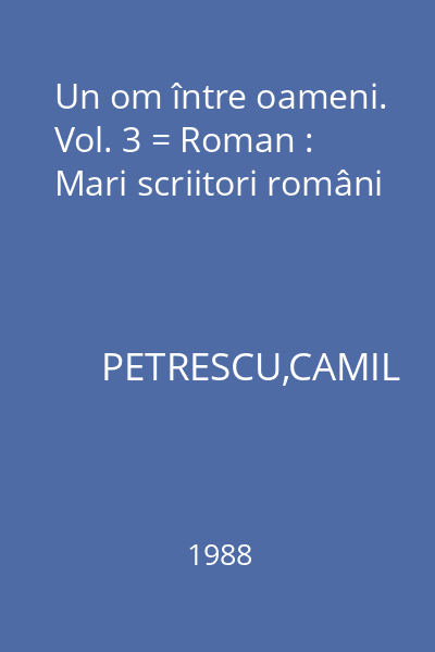 Un om între oameni. Vol. 3 = Roman : Mari scriitori români
