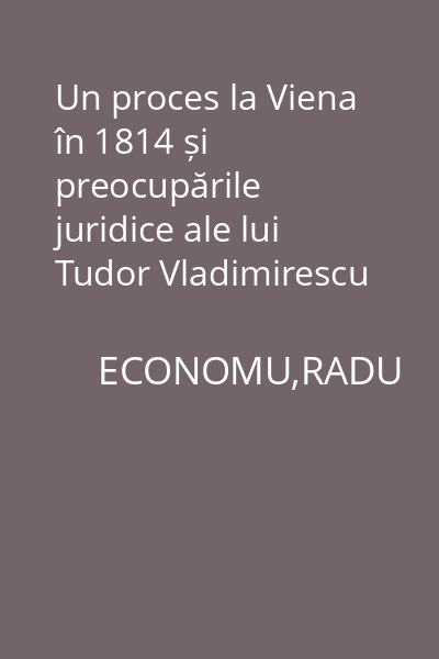 Un proces la Viena în 1814 și preocupările juridice ale lui Tudor Vladimirescu