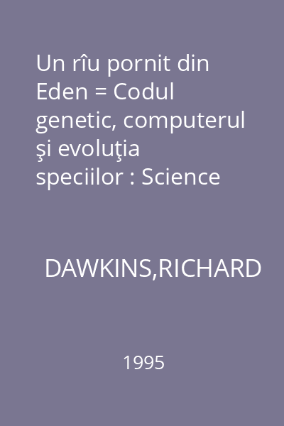Un rîu pornit din Eden = Codul genetic, computerul şi evoluţia speciilor : Science Masters