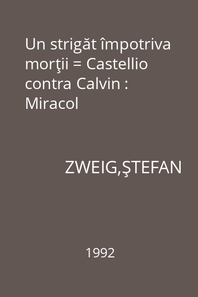 Un strigăt împotriva morţii = Castellio contra Calvin : Miracol