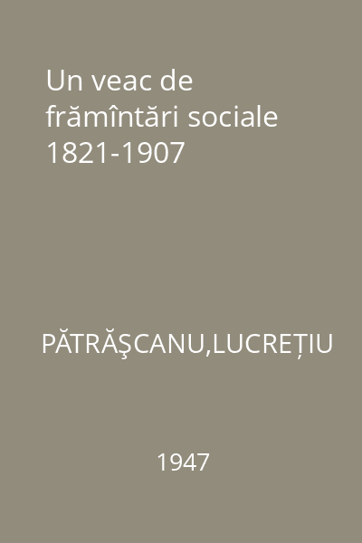 Un veac de frămîntări sociale 1821-1907