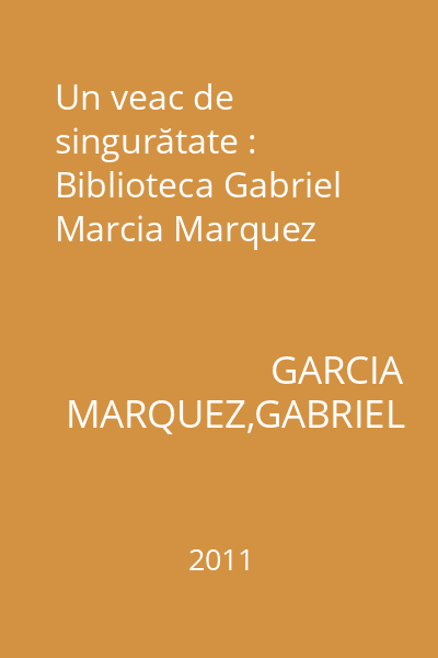 Un veac de singurătate : Biblioteca Gabriel Marcia Marquez