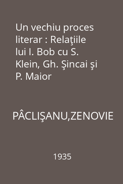 Un vechiu proces literar : Relaţiile lui I. Bob cu S. Klein, Gh. Şincai şi P. Maior