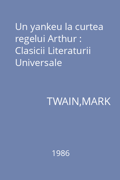 Un yankeu la curtea regelui Arthur : Clasicii Literaturii Universale