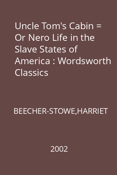Uncle Tom's Cabin = Or Nero Life in the Slave States of America : Wordsworth Classics