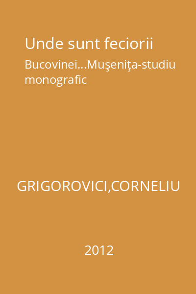 Unde sunt feciorii Bucovinei...Muşeniţa-studiu monografic