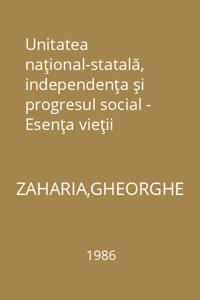 Unitatea naţional-statală, independenţa şi progresul social - Esenţa vieţii poporului român