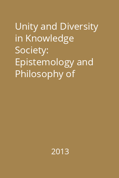 Unity and Diversity in Knowledge Society: Epistemology and Philosophy of Science&Ethics, Social and Political Philosophy&Economic Theories and Practices : Societate & Cunoaştere