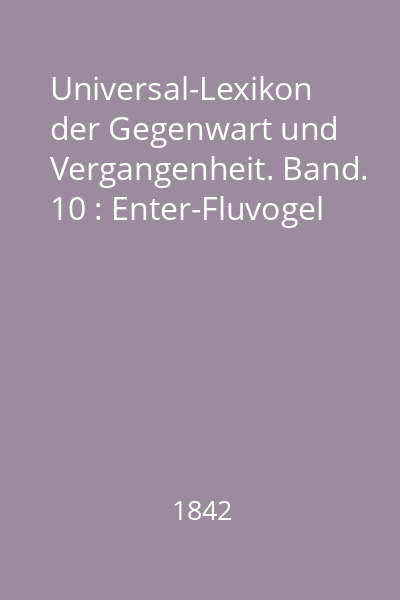 Universal-Lexikon der Gegenwart und Vergangenheit. Band. 10 : Enter-Fluvogel