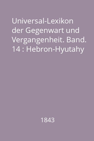 Universal-Lexikon der Gegenwart und Vergangenheit. Band. 14 : Hebron-Hyutahy
