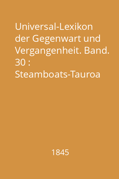 Universal-Lexikon der Gegenwart und Vergangenheit. Band. 30 : Steamboats-Tauroa