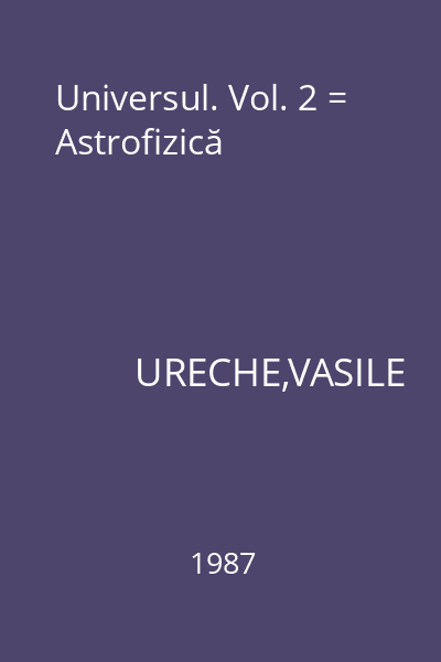 Universul. Vol. 2 = Astrofizică
