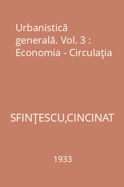 Urbanistică generală. Vol. 3 : Economia - Circulaţia