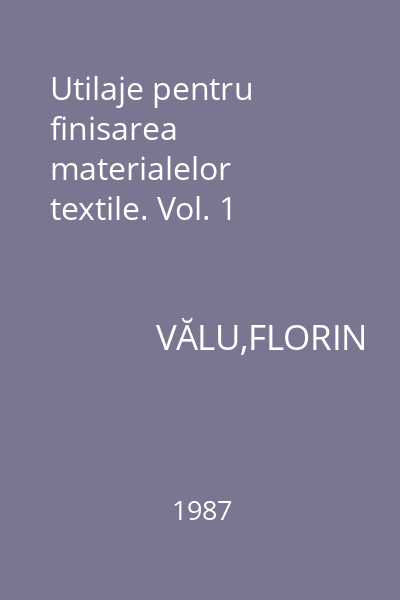 Utilaje pentru finisarea materialelor textile. Vol. 1