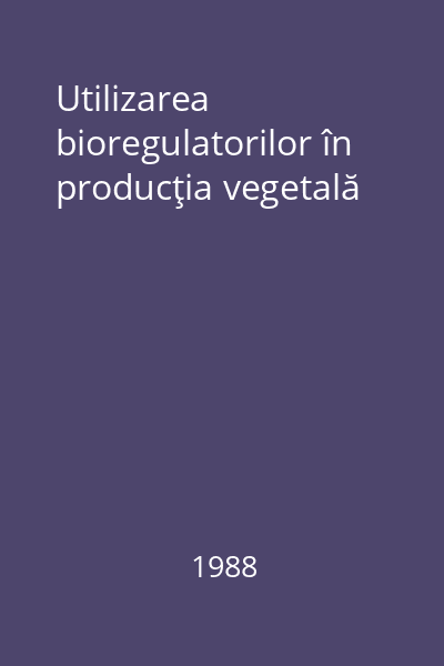 Utilizarea bioregulatorilor în producţia vegetală