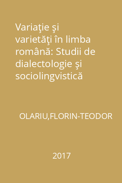 Variaţie şi varietăţi în limba română: Studii de dialectologie şi sociolingvistică