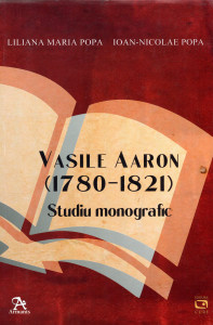 Vasile Aaron 1780-1821:Studiu monografic