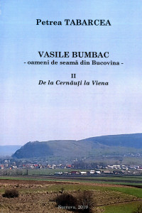 Vasile Bumbac-oameni de seamă din Bucovina. Vol. 2 : De la Cernăuţi la Viena