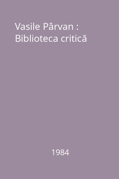 Vasile Pârvan : Biblioteca critică