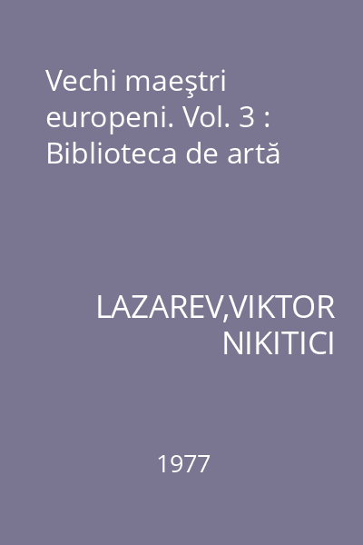 Vechi maeştri europeni. Vol. 3 : Biblioteca de artă