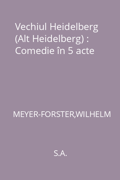 Vechiul Heidelberg (Alt Heidelberg) : Comedie în 5 acte