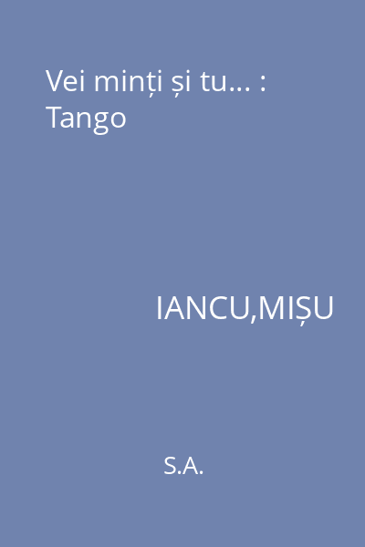 Vei minți și tu... : Tango
