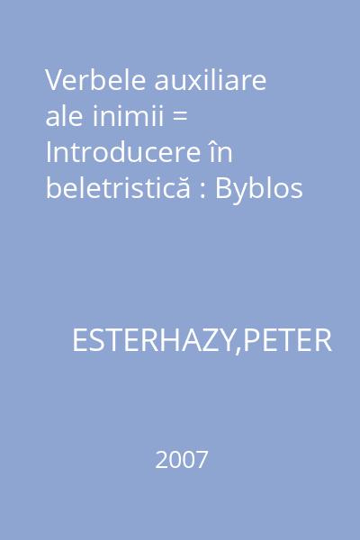 Verbele auxiliare ale inimii = Introducere în beletristică : Byblos
