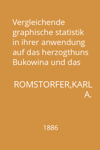 Vergleichende graphische statistik in ihrer anwendung auf das herzogthuns Bukowina und das osterreichische staatsgebiet