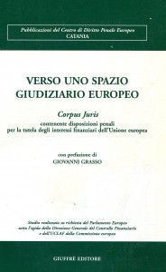 Verso uno Spazio Giudiziario Europeo: Corpus Juris. Contenente disposizioni penali per la tutela degli interessi finanziari dell'Uniune Europea