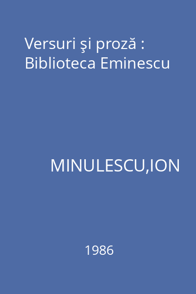 Versuri şi proză : Biblioteca Eminescu