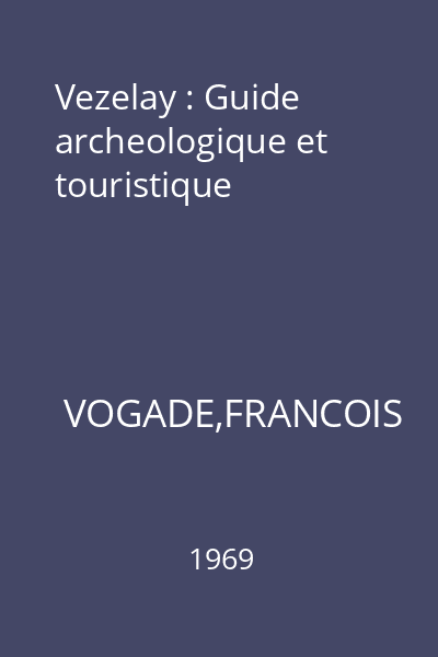 Vezelay : Guide archeologique et touristique