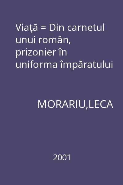 Viaţă = Din carnetul unui român, prizonier în uniforma împăratului